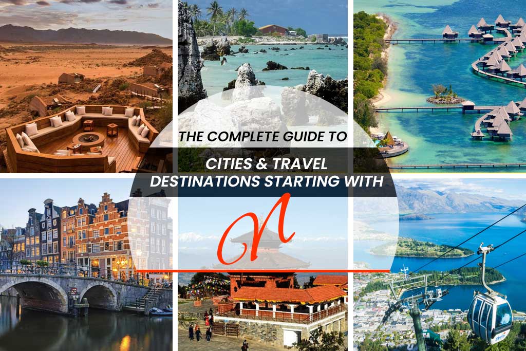 The Complete Guide to Cities and Travel Destinations Starting with N